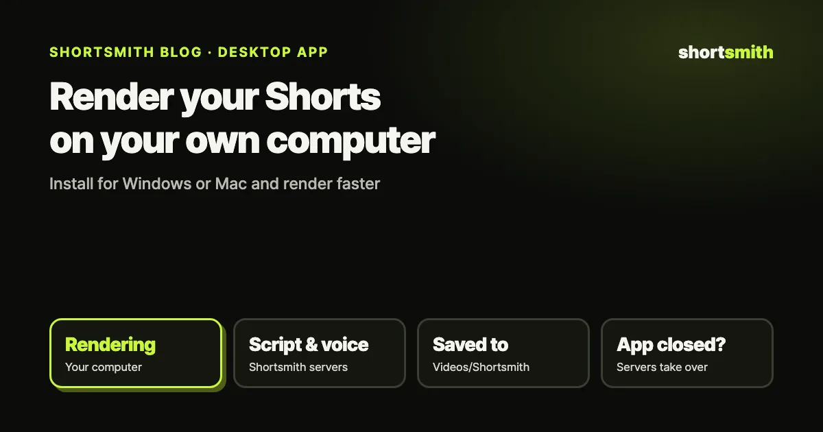 Render Shorts faster on your own computer — the Shortsmith desktop app