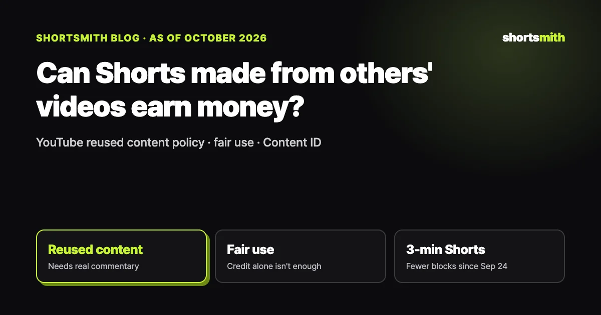 Monetizing Shorts made from other people’s videos: reused content, fair use and Content ID (October 2026)